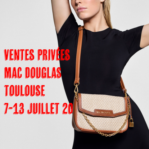 ventes privées de la boutique Mac Douglas Toulouse du 7 au 13 juillet 2020